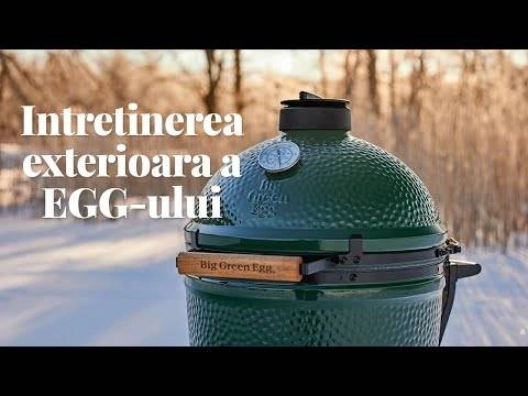 Big Green Egg si intretinerea exterioara a acestuia - Sfaturi utile!